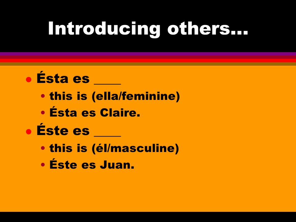 Introducing others... Ésta es ____ Éste es ____