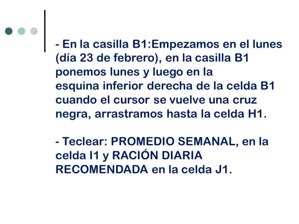 - En la casilla B1:Empezamos en el lunes (día 23 de febrero), en la casilla B1 ponemos lunes y luego en la
