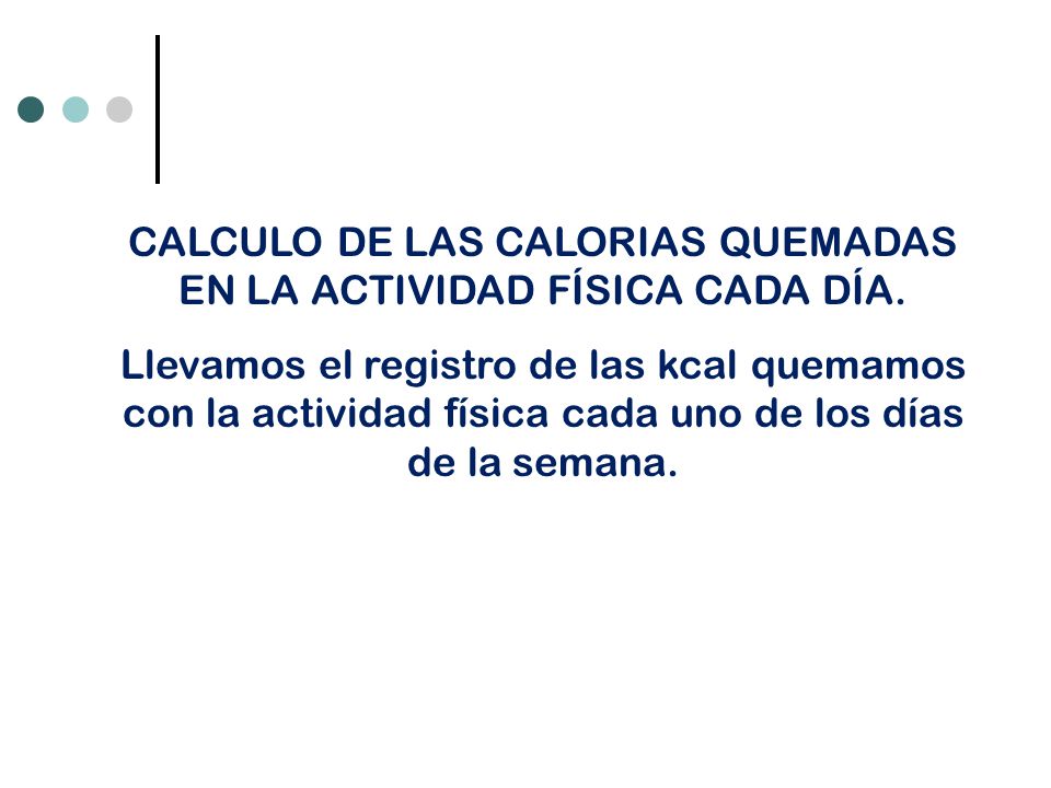 CALCULO DE LAS CALORIAS QUEMADAS EN LA ACTIVIDAD FÍSICA CADA DÍA.