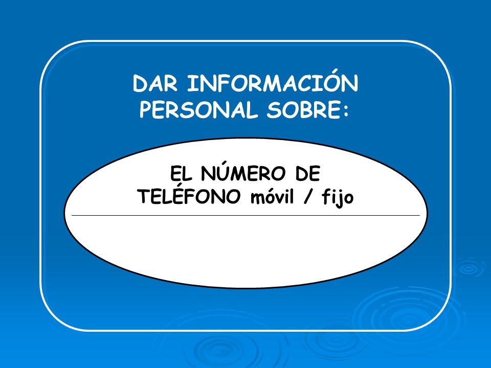 DAR INFORMACIÓN PERSONAL SOBRE: EL NÚMERO DE TELÉFONO móvil / fijo