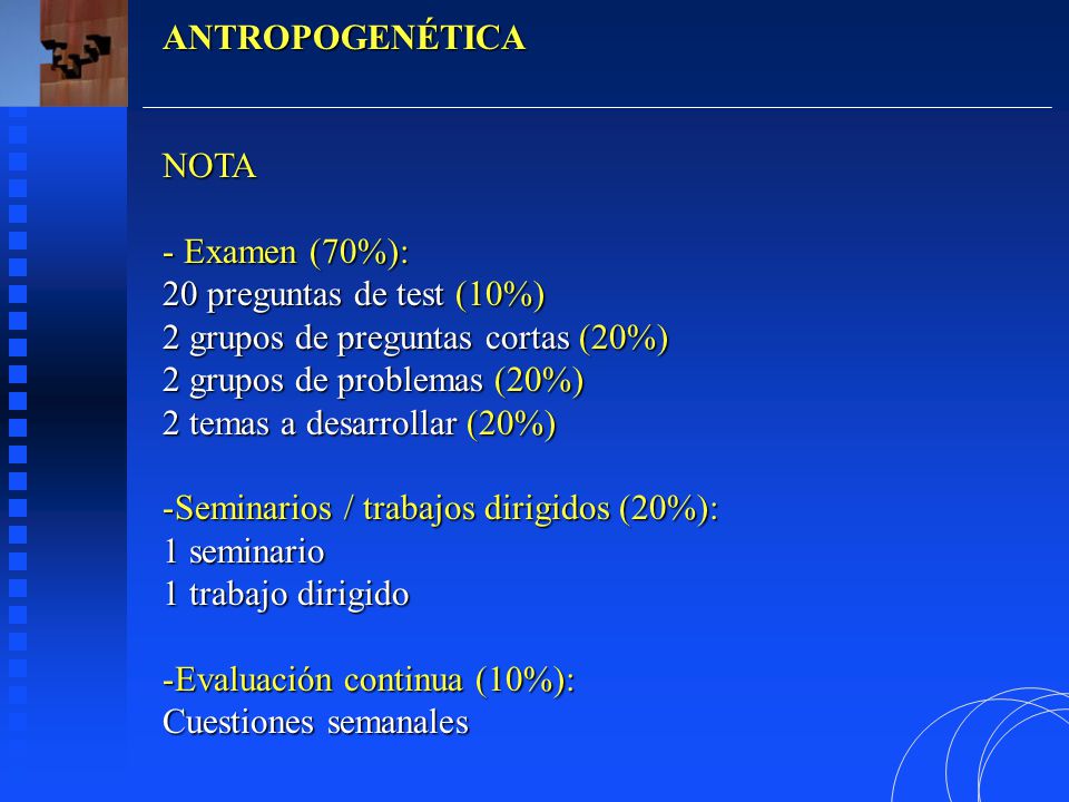 ANTROPOGENÉTICA NOTA. Examen (70%): 20 preguntas de test (10%) 2 grupos de preguntas cortas (20%)