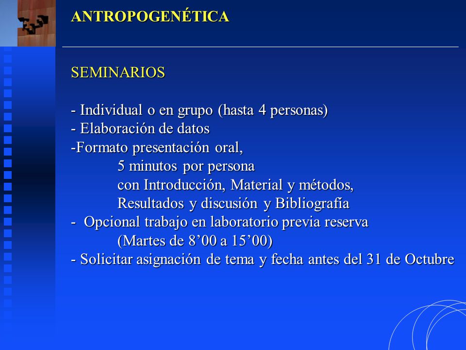 ANTROPOGENÉTICA SEMINARIOS. Individual o en grupo (hasta 4 personas) Elaboración de datos. Formato presentación oral,
