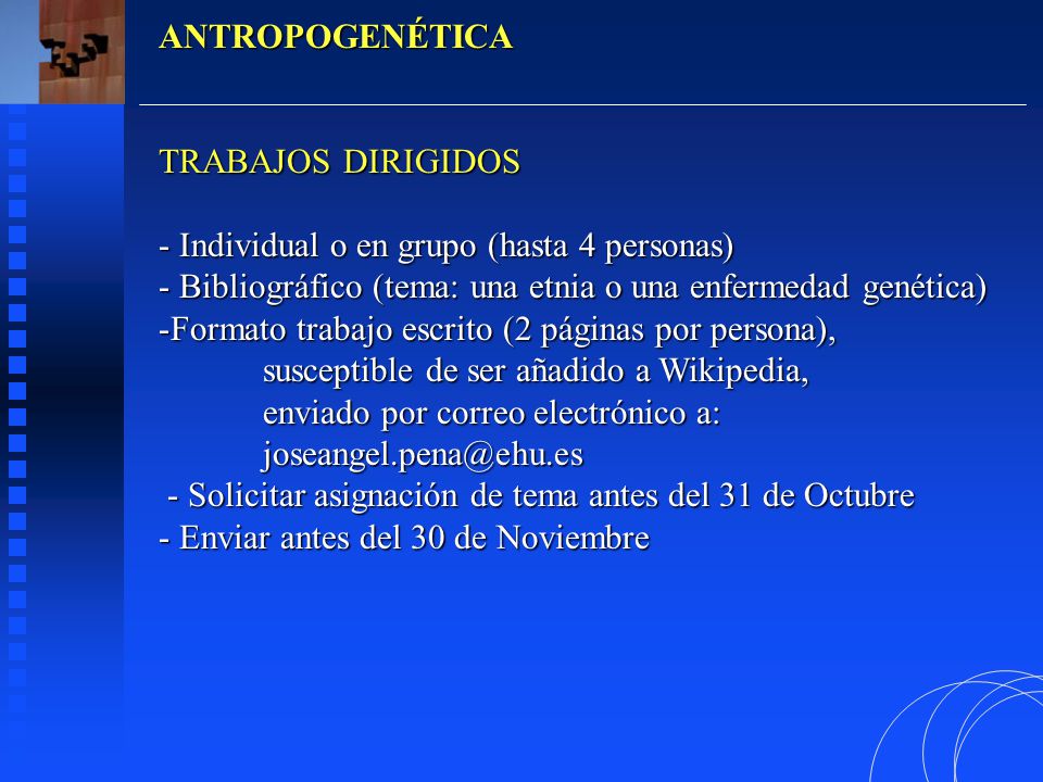 ANTROPOGENÉTICA TRABAJOS DIRIGIDOS. Individual o en grupo (hasta 4 personas) Bibliográfico (tema: una etnia o una enfermedad genética)