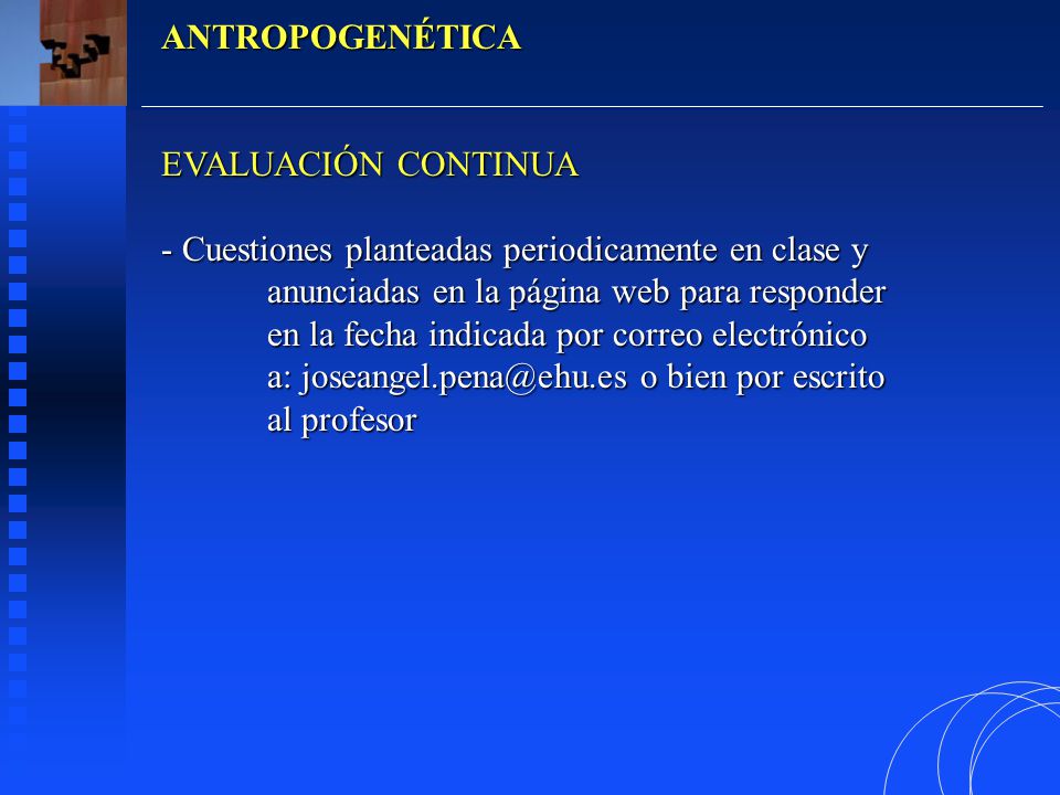 ANTROPOGENÉTICA EVALUACIÓN CONTINUA. Cuestiones planteadas periodicamente en clase y. anunciadas en la página web para responder.