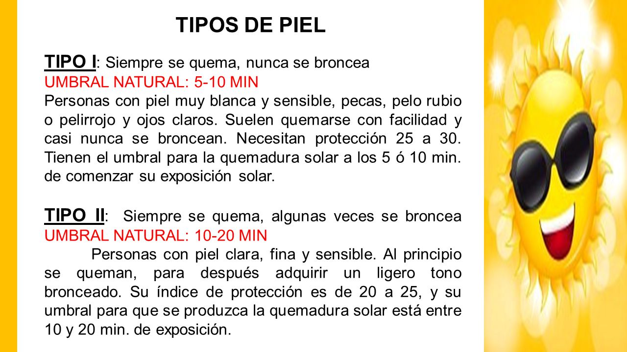 TIPOS DE PIEL TIPO I: Siempre se quema, nunca se broncea