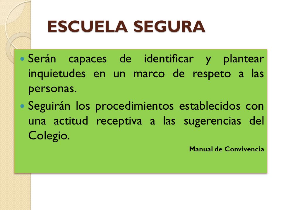 ESCUELA SEGURA Serán capaces de identificar y plantear inquietudes en un marco de respeto a las personas.