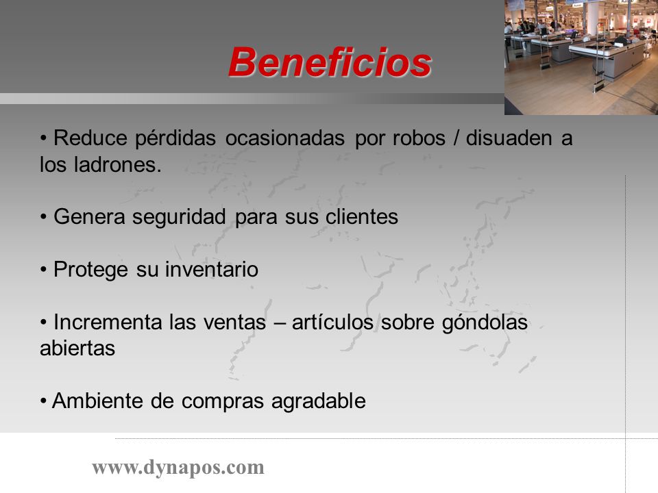 Beneficios Reduce pérdidas ocasionadas por robos / disuaden a los ladrones. Genera seguridad para sus clientes.