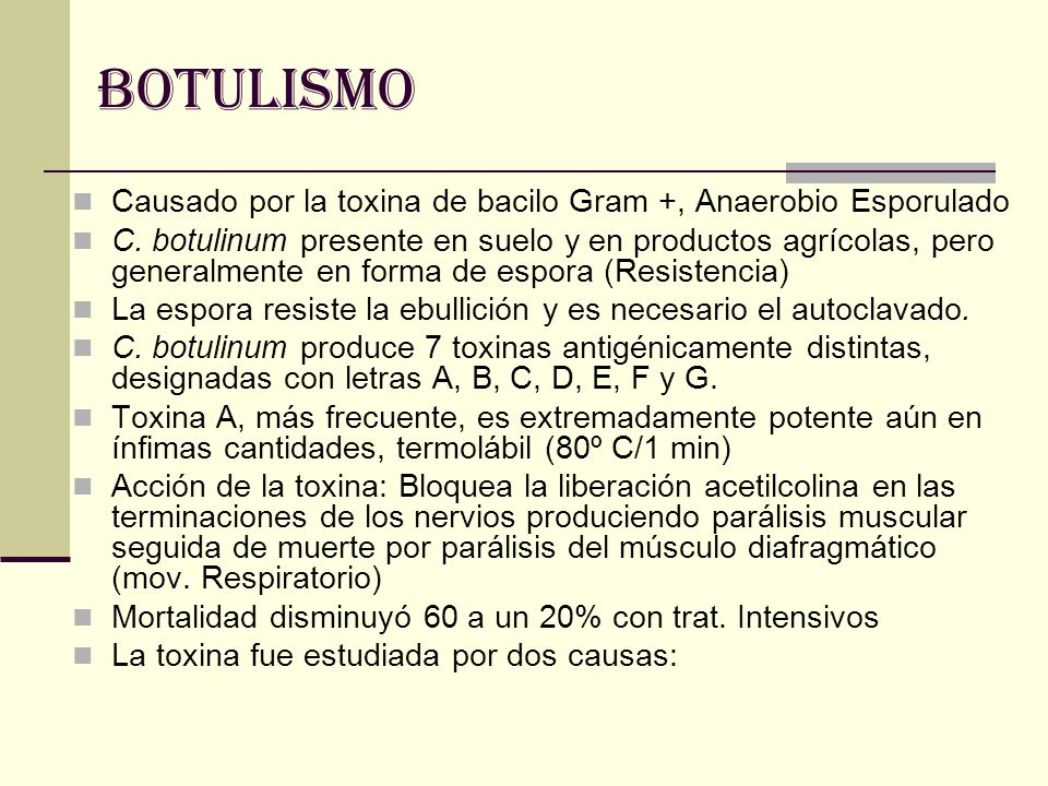 BOTULISMO Causado por la toxina de bacilo Gram +, Anaerobio Esporulado