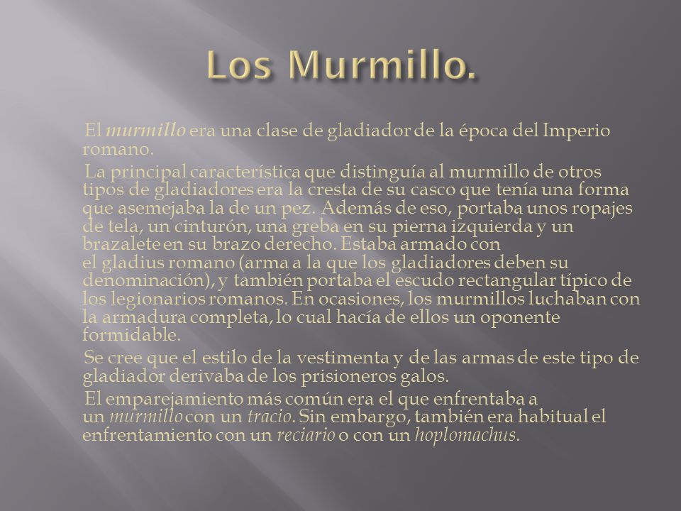 Los Murmillo. El murmillo era una clase de gladiador de la época del Imperio romano.