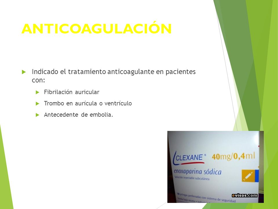 ANTICOAGULACIÓN Indicado el tratamiento anticoagulante en pacientes con: Fibrilación auricular. Trombo en aurícula o ventrículo.