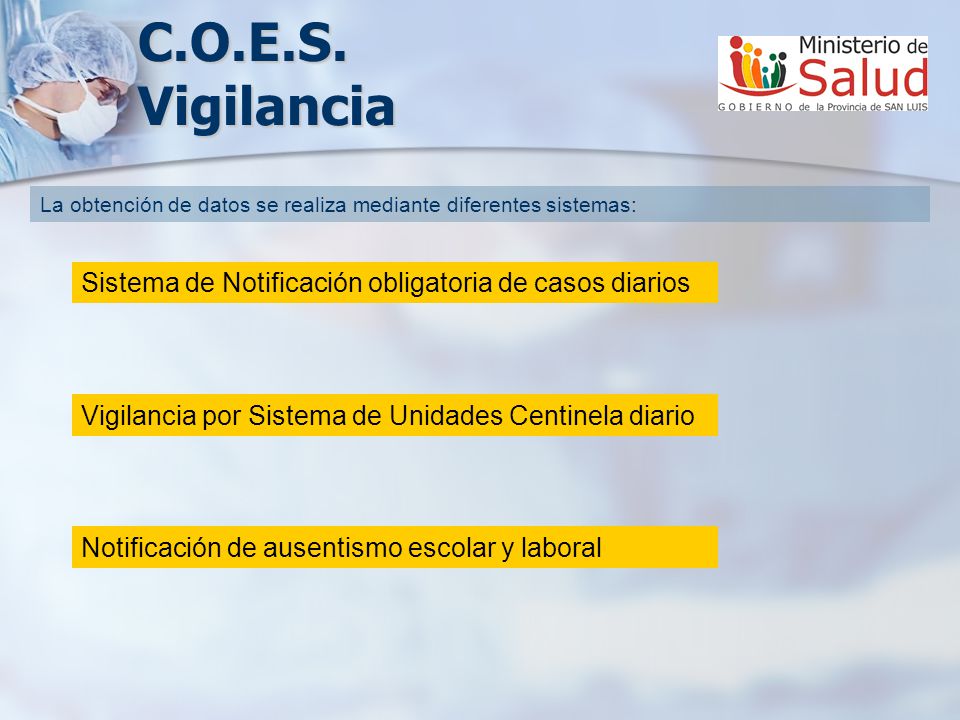 C.O.E.S. Vigilancia La obtención de datos se realiza mediante diferentes sistemas: Sistema de Notificación obligatoria de casos diarios.
