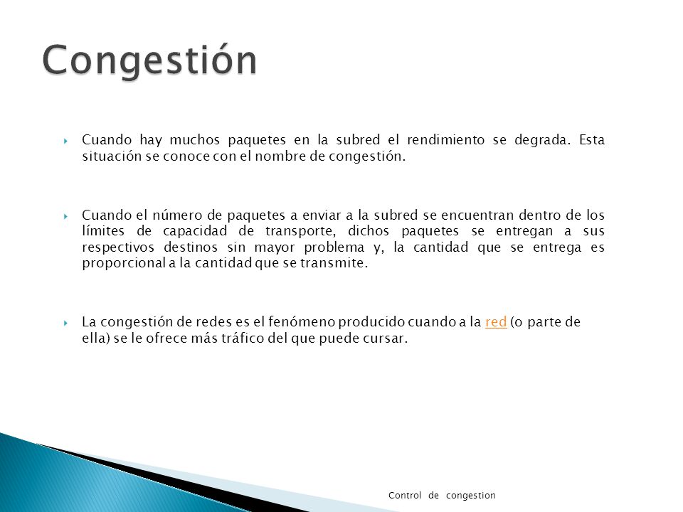 Congestión Cuando hay muchos paquetes en la subred el rendimiento se degrada. Esta situación se conoce con el nombre de congestión.