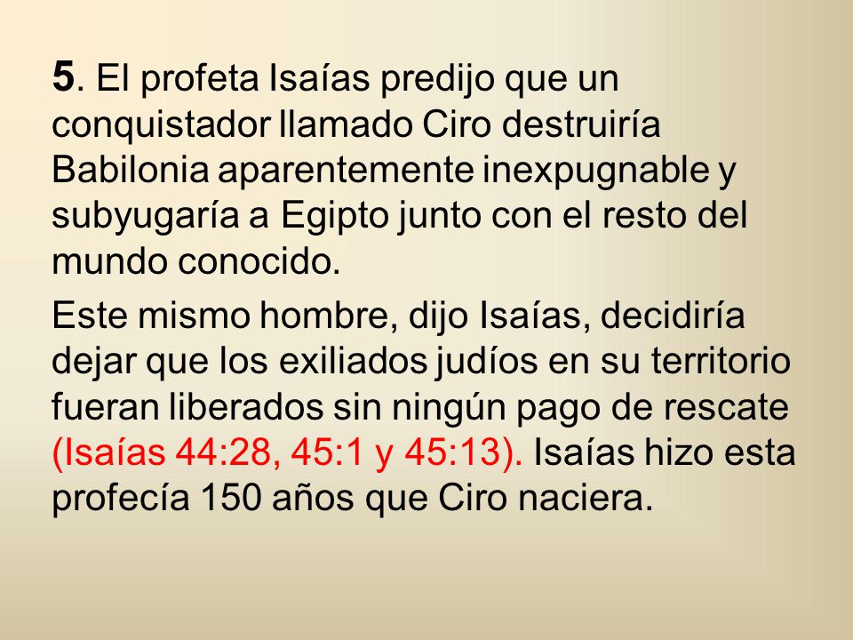 5. El profeta Isaías predijo que un conquistador llamado Ciro destruiría Babilonia aparentemente inexpugnable y subyugaría a Egipto junto con el resto del mundo conocido.