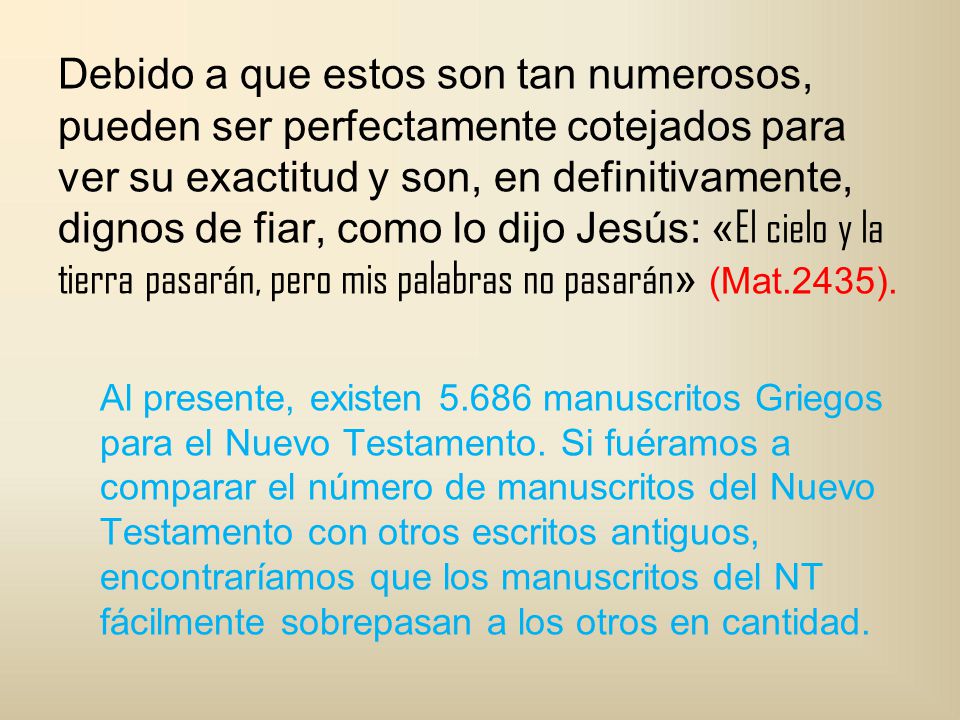 Debido a que estos son tan numerosos, pueden ser perfectamente cotejados para ver su exactitud y son, en definitivamente, dignos de fiar, como lo dijo Jesús: «El cielo y la tierra pasarán, pero mis palabras no pasarán» (Mat.2435).