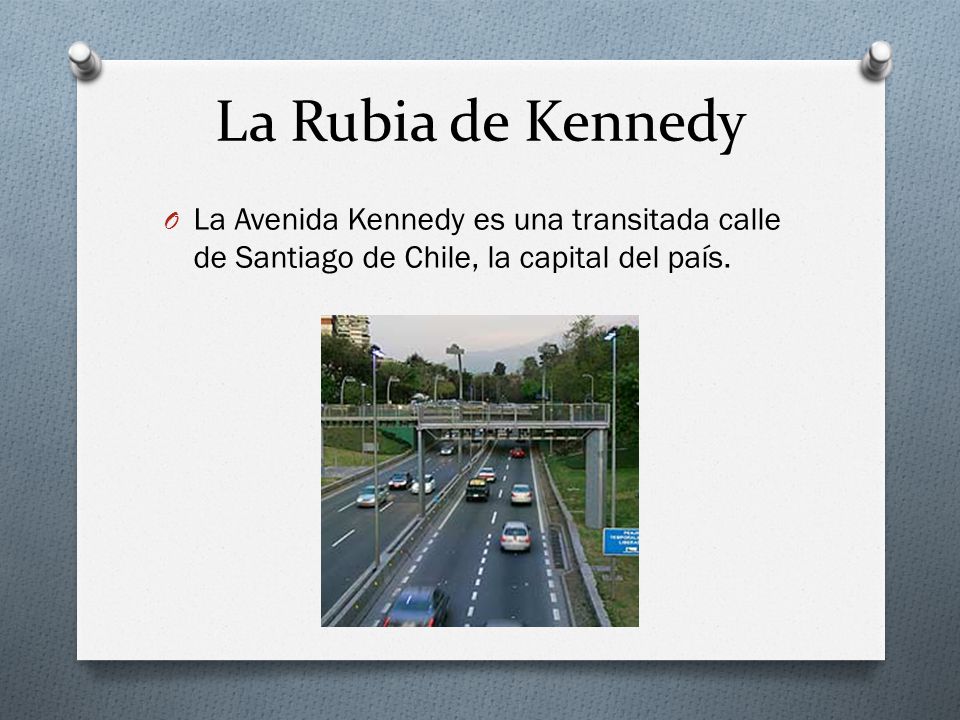 La Rubia de Kennedy La Avenida Kennedy es una transitada calle de Santiago de Chile, la capital del país.
