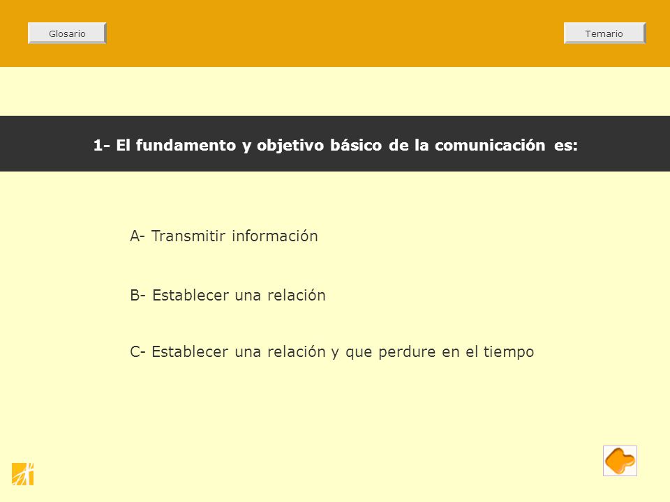 1- El fundamento y objetivo básico de la comunicación es: