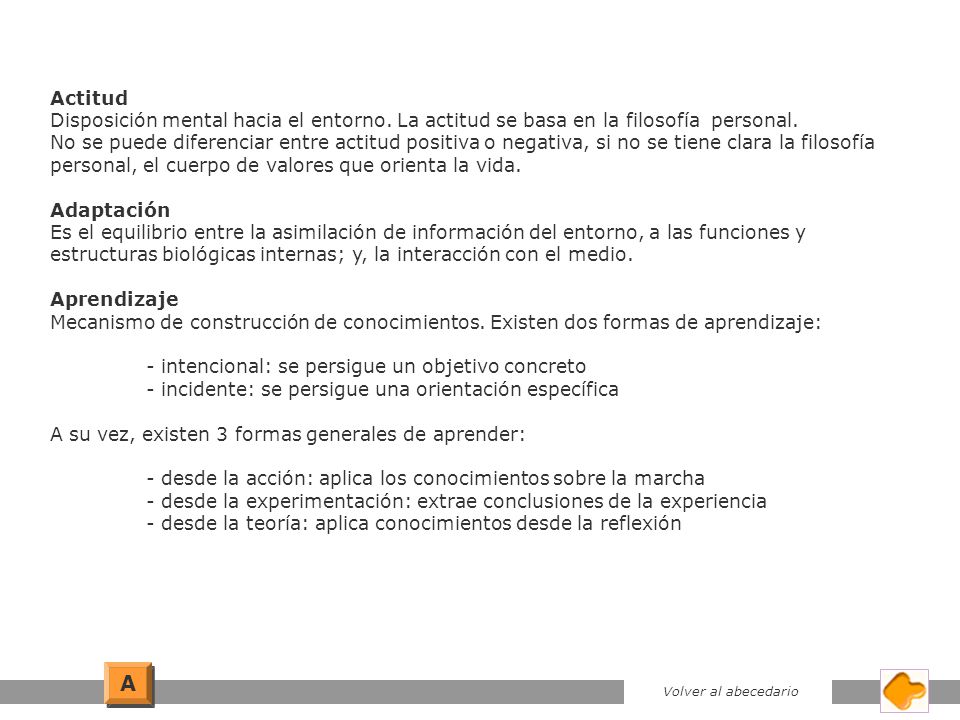 Actitud Disposición mental hacia el entorno. La actitud se basa en la filosofía personal.