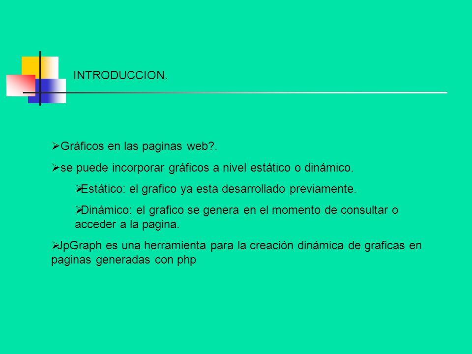 INTRODUCCION. Gráficos en las paginas web . se puede incorporar gráficos a nivel estático o dinámico.