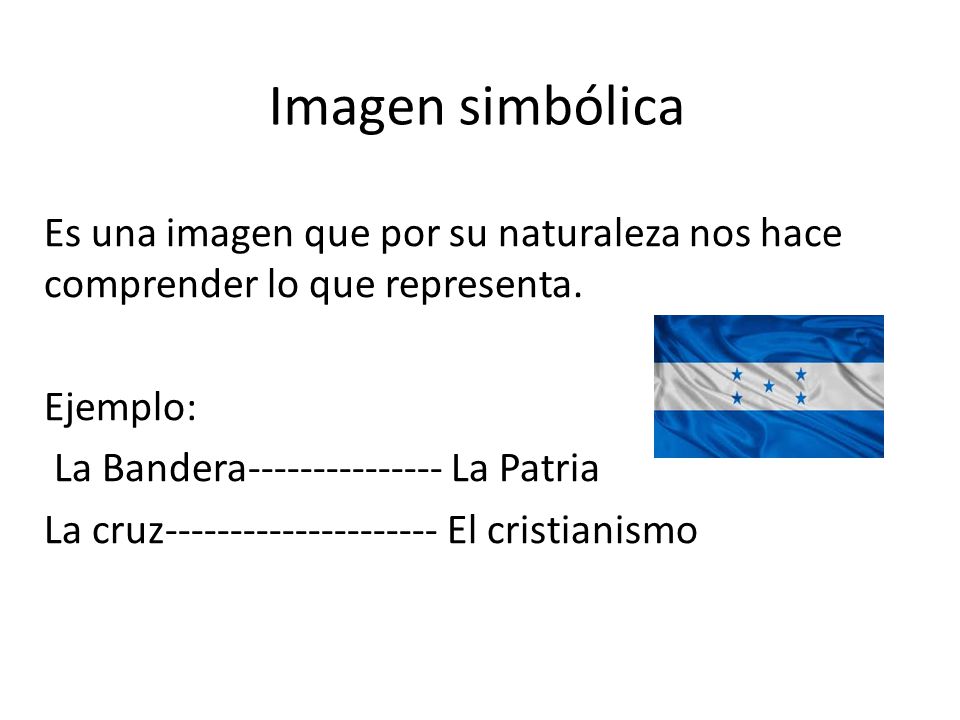 Imagen simbólica Es una imagen que por su naturaleza nos hace comprender lo que representa. Ejemplo: