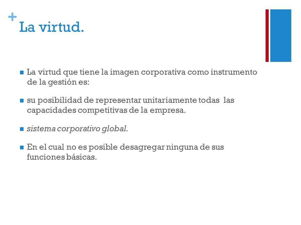La virtud. La virtud que tiene la imagen corporativa como instrumento de la gestión es: