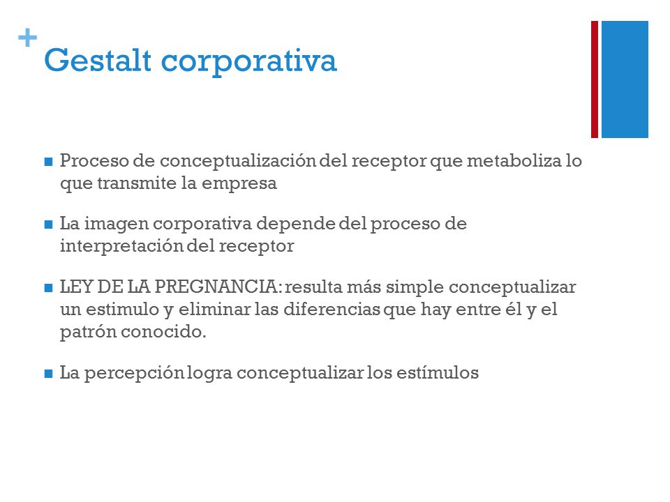 Gestalt corporativa Proceso de conceptualización del receptor que metaboliza lo que transmite la empresa.