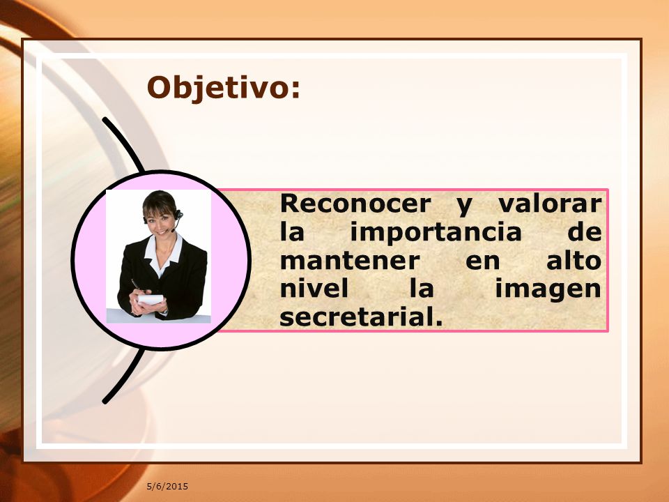 Objetivo: Reconocer y valorar la importancia de mantener en alto nivel la imagen secretarial.