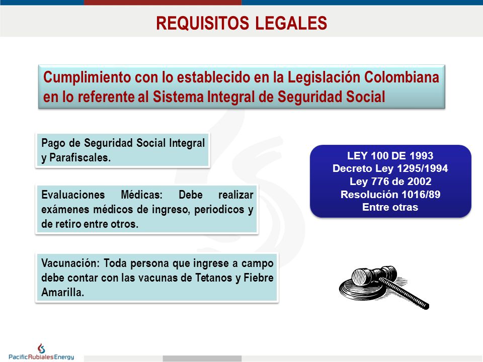 REQUISITOS LEGALES Cumplimiento con lo establecido en la Legislación Colombiana en lo referente al Sistema Integral de Seguridad Social.