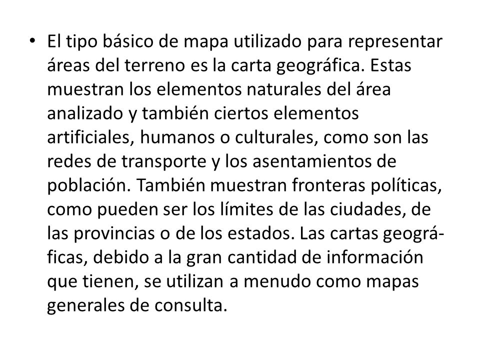 El tipo básico de mapa utilizado para representar áreas del terreno es la carta geográfica.