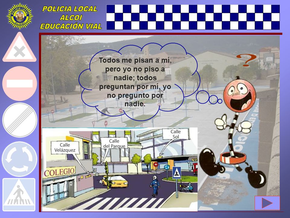 Todos me pisan a mí, pero yo no piso a nadie; todos preguntan por mí, yo no pregunto por nadie.