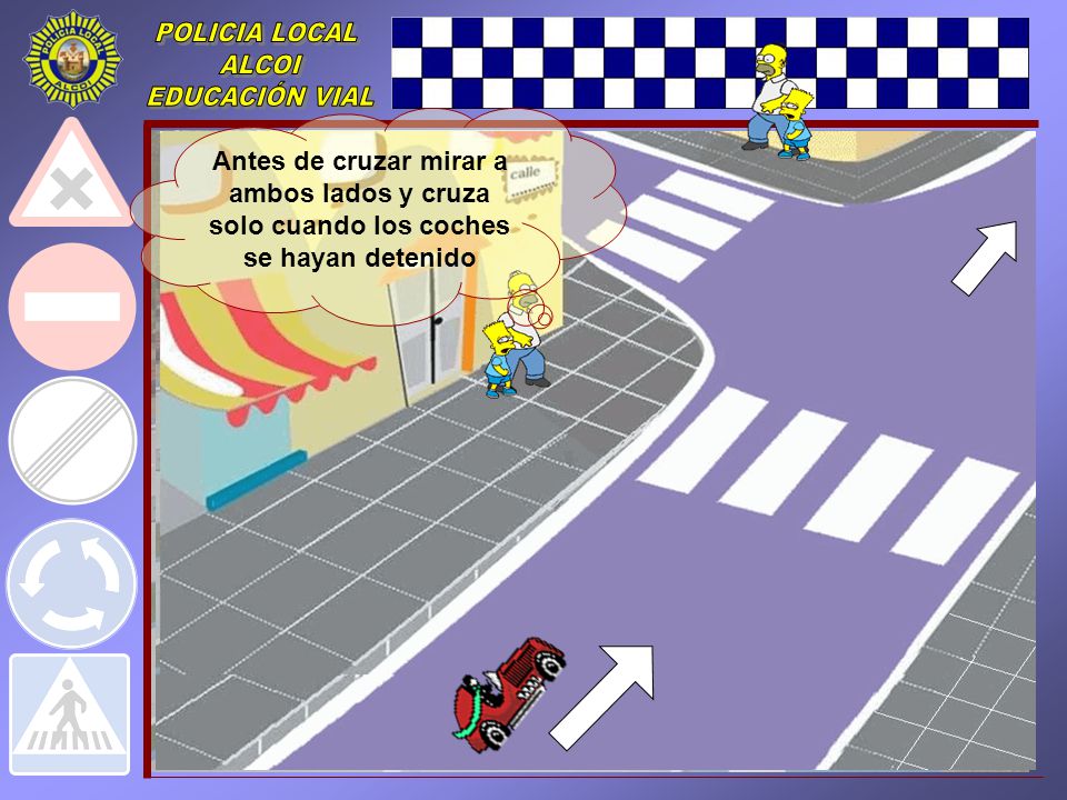Antes de cruzar mirar a ambos lados y cruza solo cuando los coches se hayan detenido