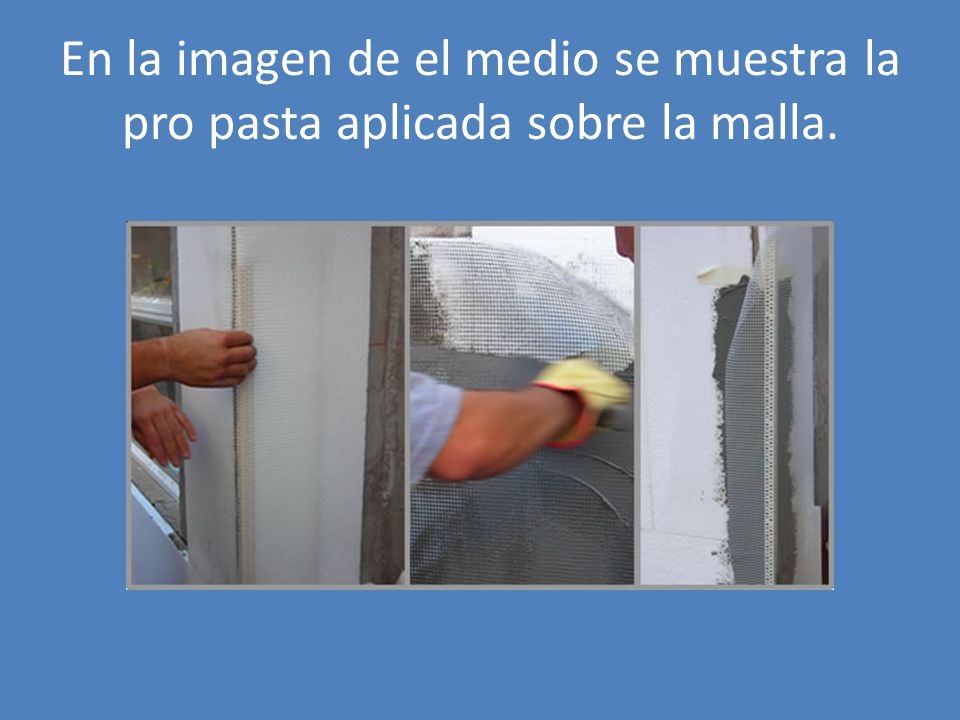 En la imagen de el medio se muestra la pro pasta aplicada sobre la malla.