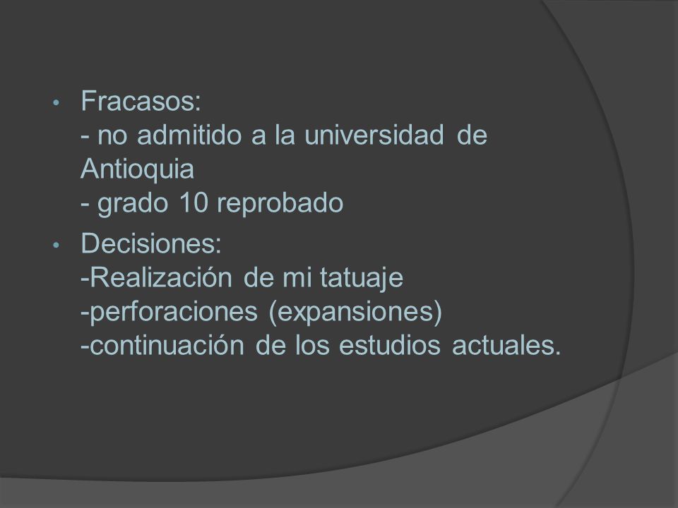 Fracasos: - no admitido a la universidad de Antioquia - grado 10 reprobado