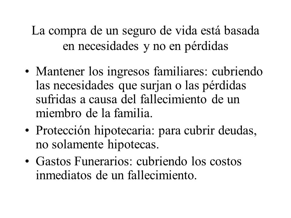 La compra de un seguro de vida está basada en necesidades y no en pérdidas