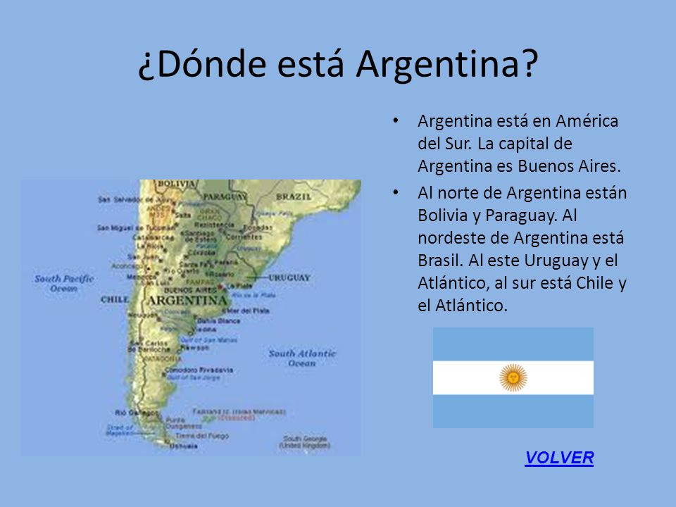 ¿Dónde está Argentina Argentina está en América del Sur. La capital de Argentina es Buenos Aires.