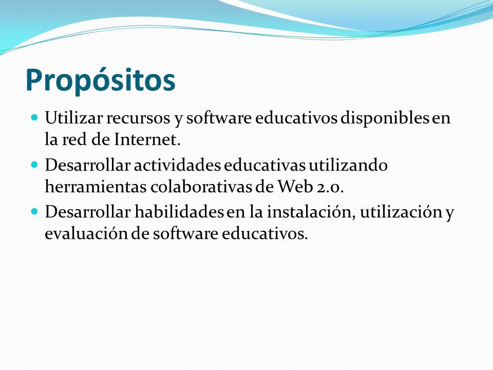 Propósitos Utilizar recursos y software educativos disponibles en la red de Internet.
