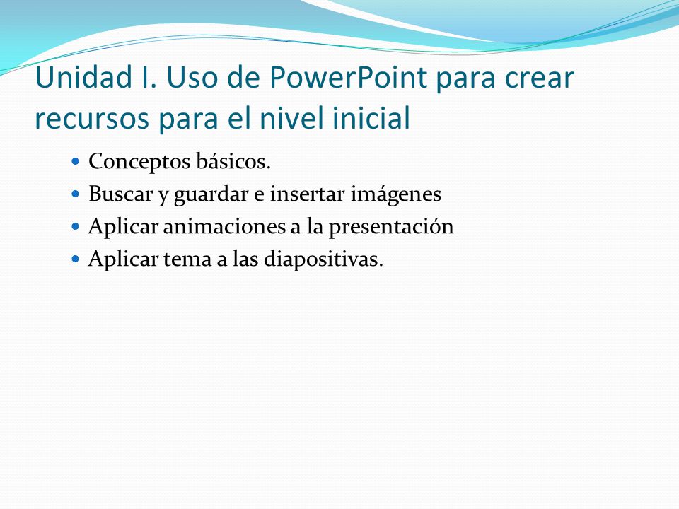 Unidad I. Uso de PowerPoint para crear recursos para el nivel inicial