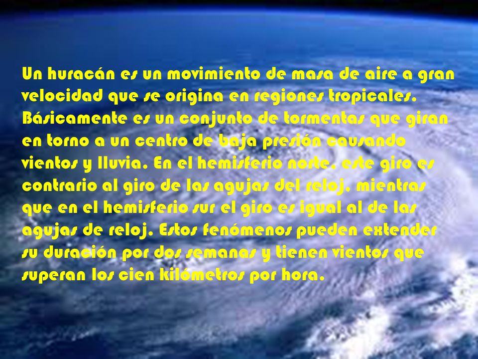 Un huracán es un movimiento de masa de aire a gran velocidad que se origina en regiones tropicales.