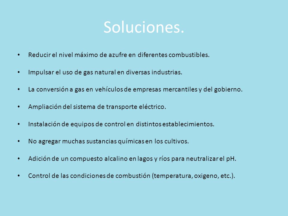 Soluciones. Reducir el nivel máximo de azufre en diferentes combustibles. Impulsar el uso de gas natural en diversas industrias.
