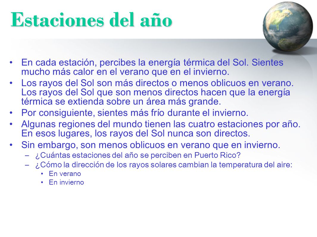 Estaciones del año En cada estación, percibes la energía térmica del Sol. Sientes mucho más calor en el verano que en el invierno.