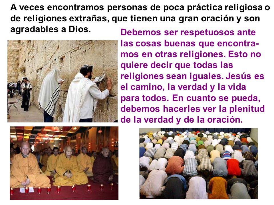 A veces encontramos personas de poca práctica religiosa o de religiones extrañas, que tienen una gran oración y son agradables a Dios.