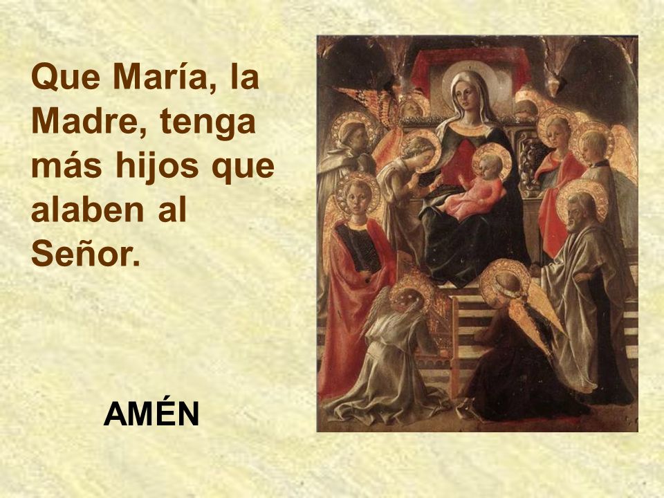 Que María, la Madre, tenga más hijos que alaben al Señor.