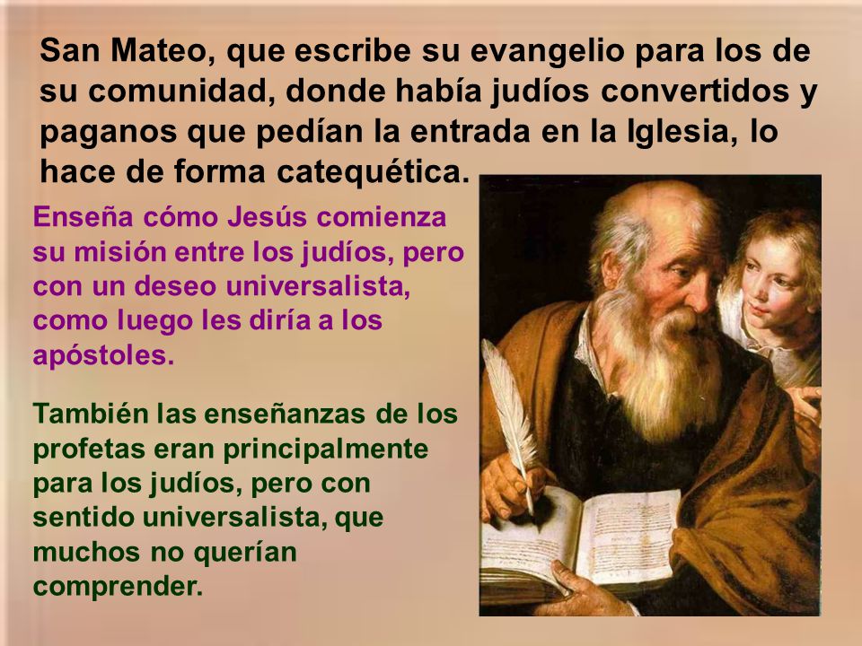 San Mateo, que escribe su evangelio para los de su comunidad, donde había judíos convertidos y paganos que pedían la entrada en la Iglesia, lo hace de forma catequética.