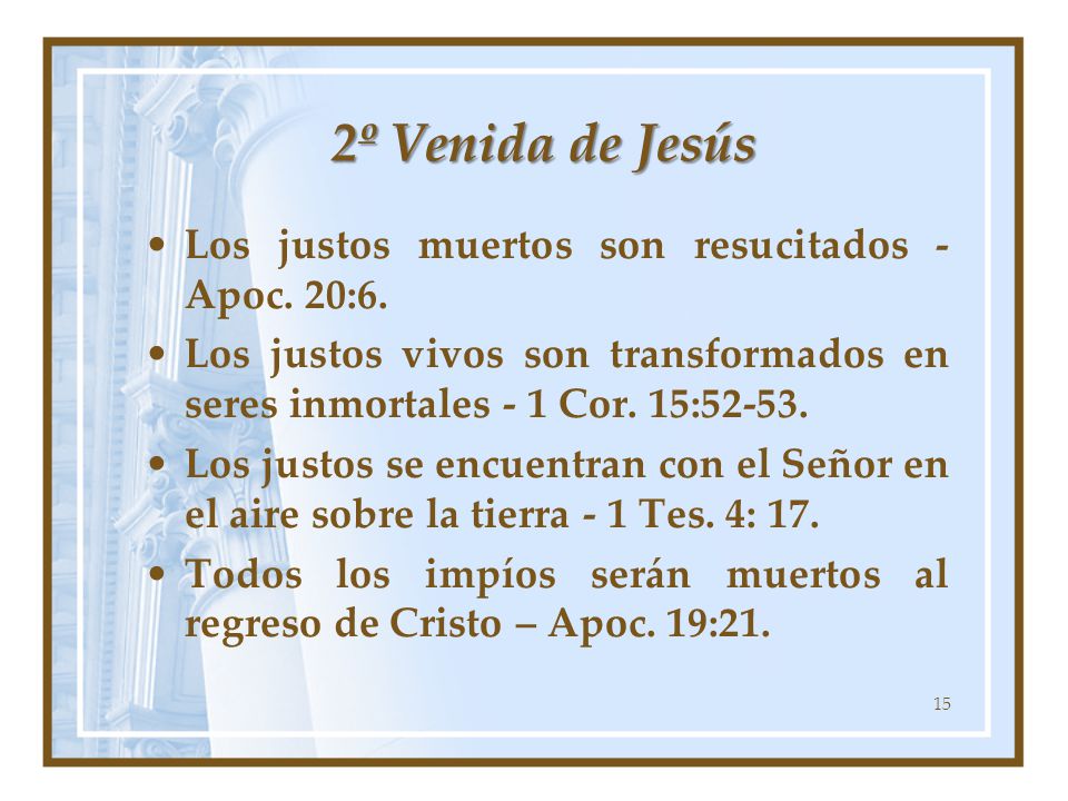2º Venida de Jesús Los justos muertos son resucitados - Apoc. 20:6.