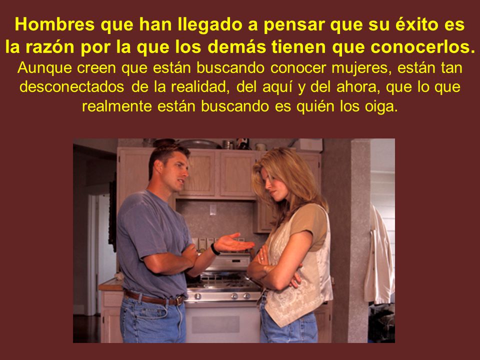 Hombres que han llegado a pensar que su éxito es la razón por la que los demás tienen que conocerlos.