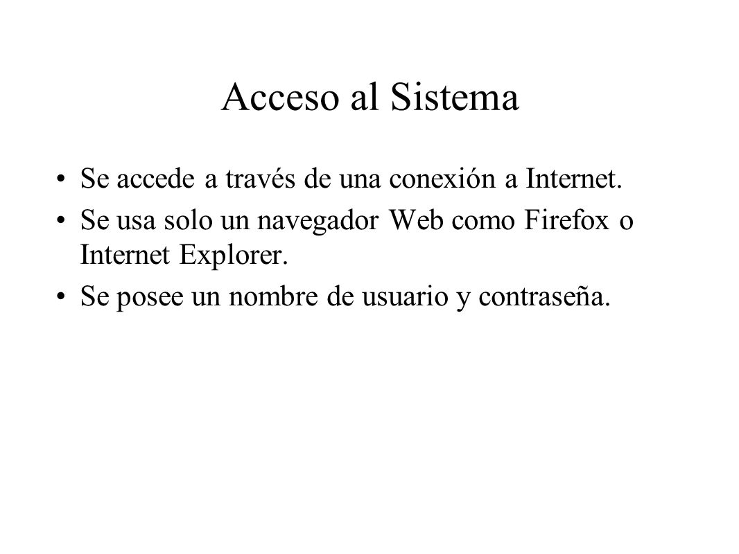 Acceso al Sistema Se accede a través de una conexión a Internet.