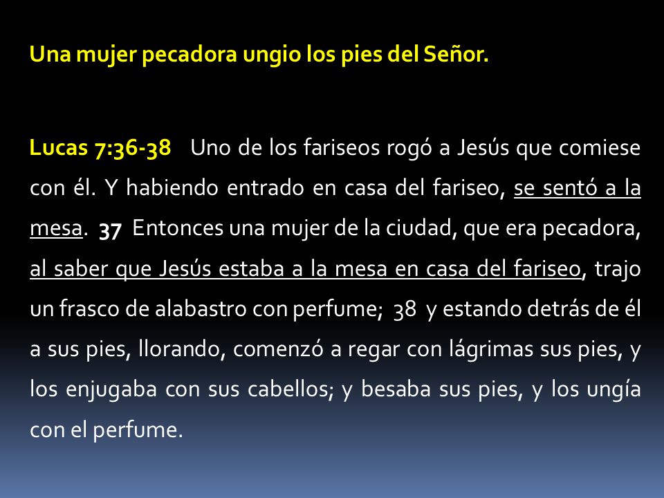 Una mujer pecadora ungio los pies del Señor.