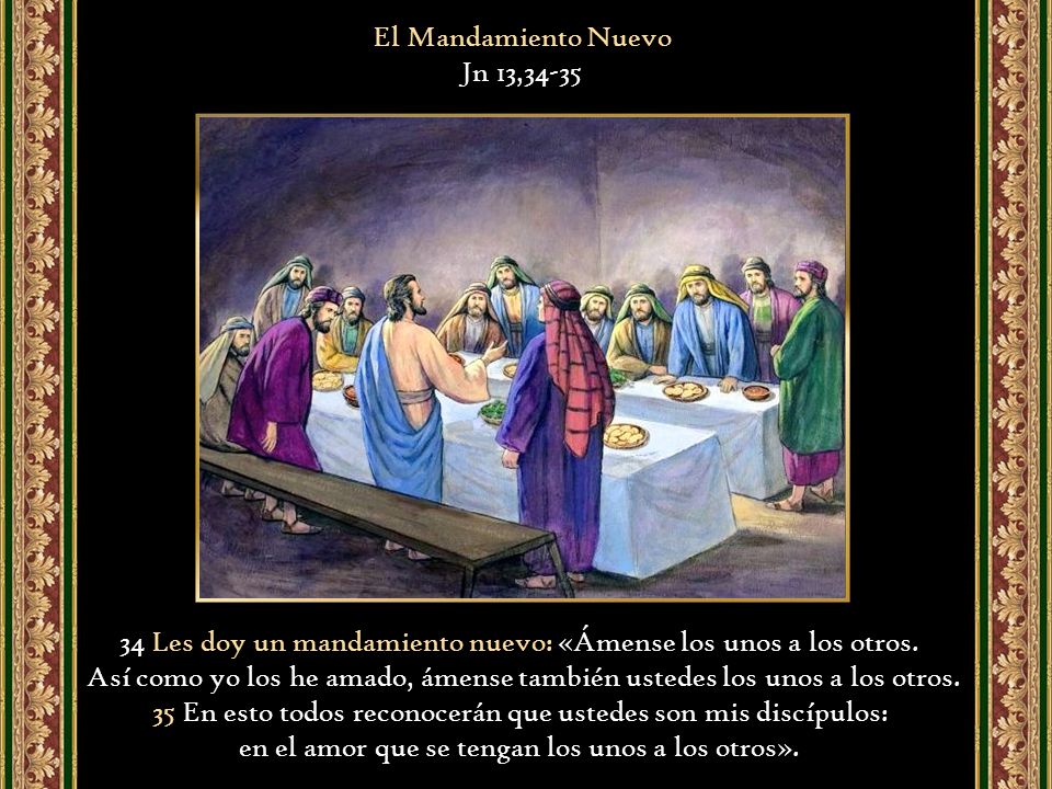34 Les doy un mandamiento nuevo: «Ámense los unos a los otros.