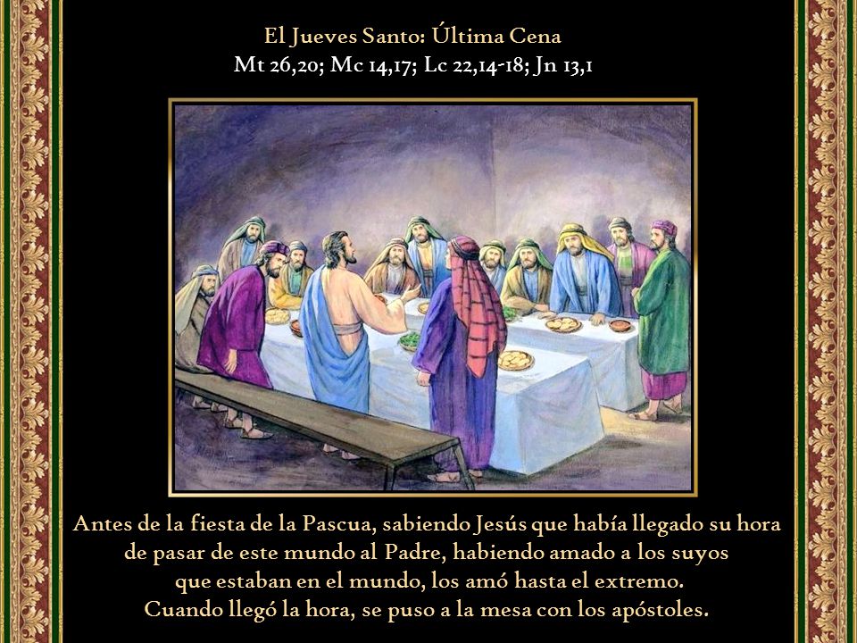 El Jueves Santo: Última Cena Mt 26,20; Mc 14,17; Lc 22,14-18; Jn 13,1