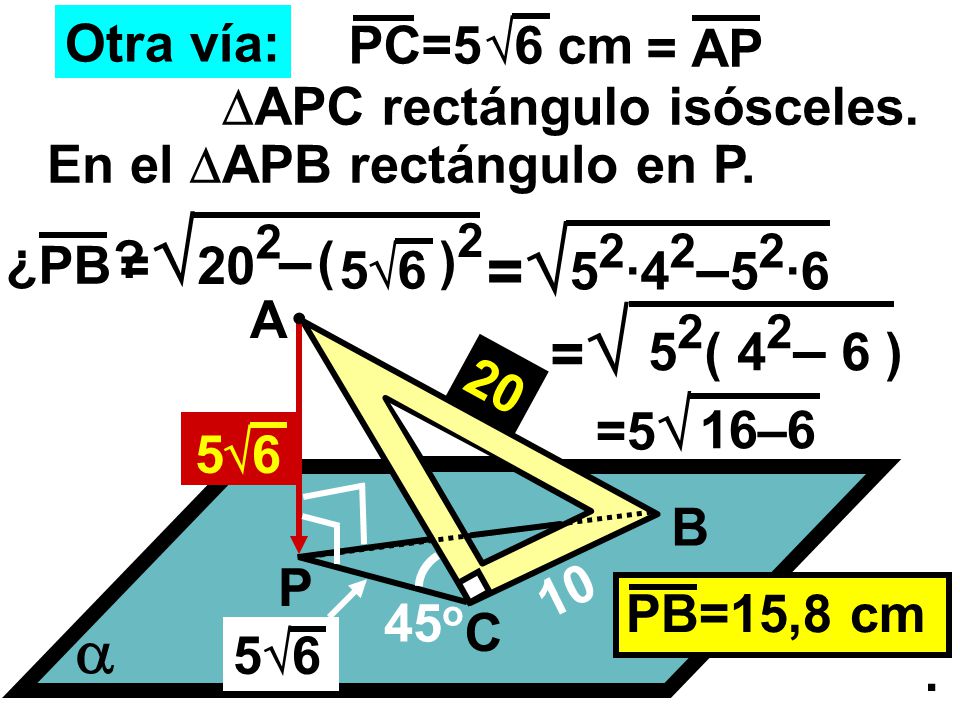 =  – = Otra vía: 6 PC=5 cm AP = APC rectángulo isósceles.