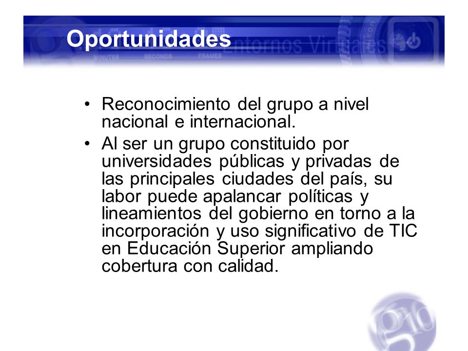 Oportunidades Reconocimiento del grupo a nivel nacional e internacional.
